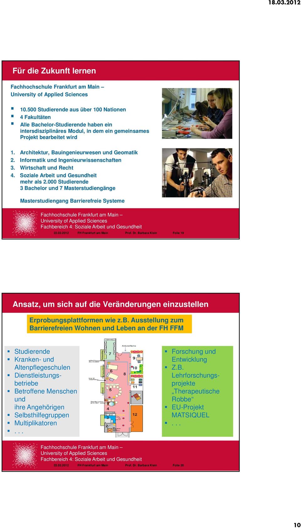 000 Studierende 3 Bachelor und 7 Masterstudiengänge Masterstudiengang Barrierefreie Systeme 22.02.2012 FH Frankfurt am Main Prof. Dr.