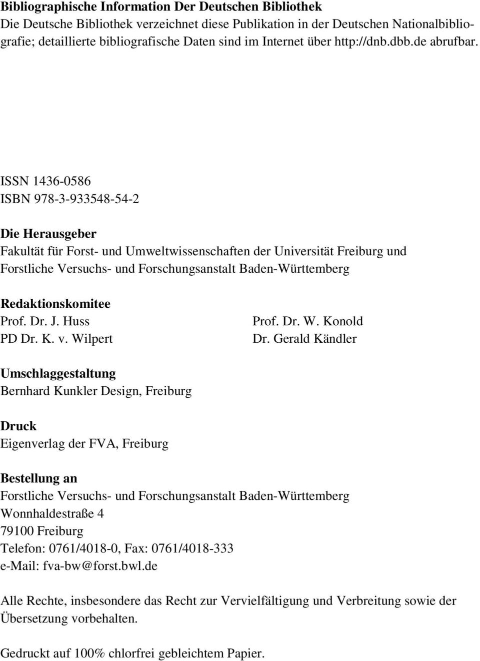 ISSN 1436-0586 ISBN 978-3-933548-54-2 Die Herausgeber Fakultät für Forst- und Umweltwissenschaften der Universität Freiburg und Forstliche Versuchs- und Forschungsanstalt Baden-Württemberg