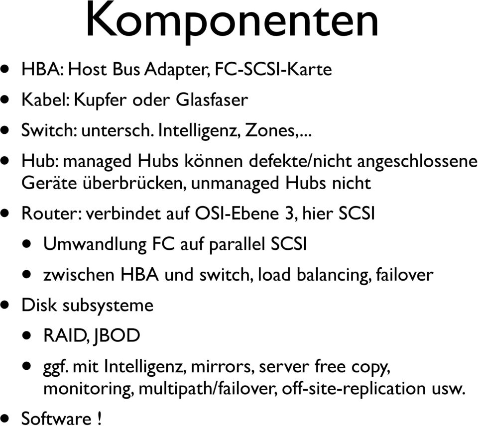 OSI-Ebene 3, hier SCSI Umwandlung FC auf parallel SCSI zwischen HBA und switch, load balancing, failover Disk subsysteme