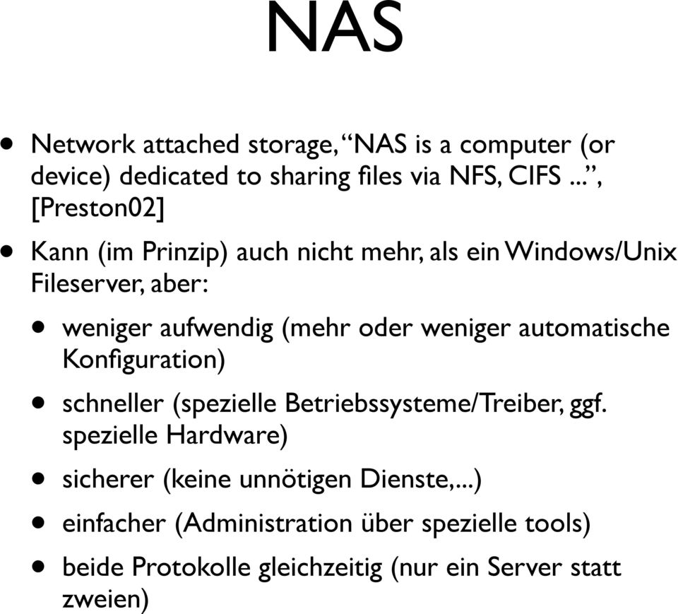 weniger automatische Konfiguration) schneller (spezielle Betriebssysteme/Treiber, ggf.