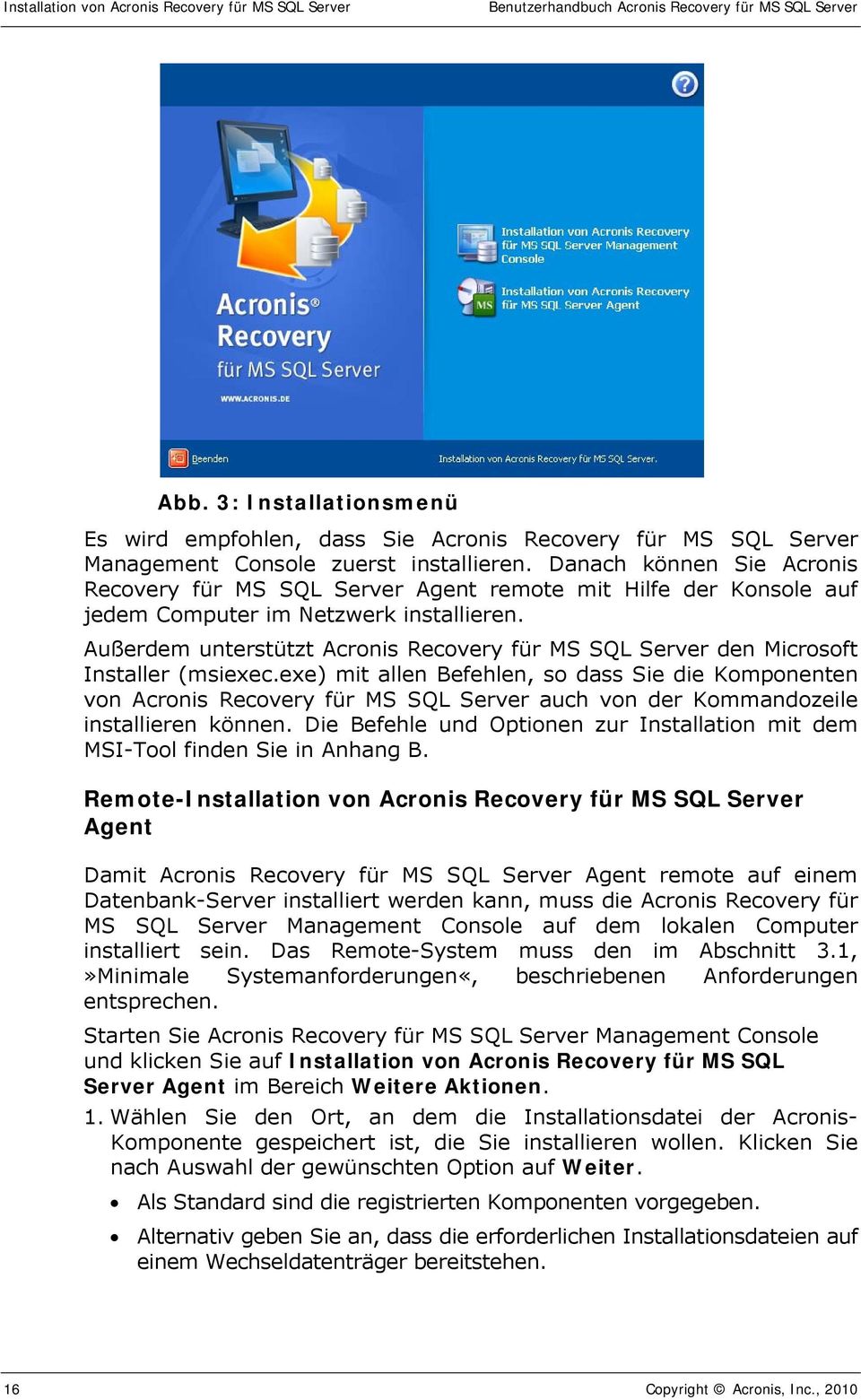 Danach können Sie Acronis Recovery für MS SQL Server Agent remote mit Hilfe der Konsole auf jedem Computer im Netzwerk installieren.