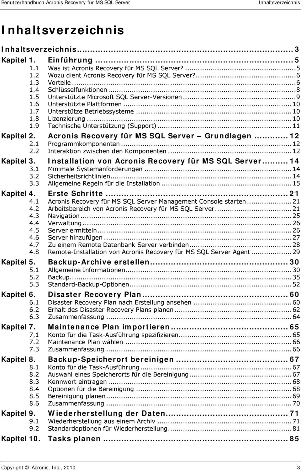 .. 10 1.9 Technische Unterstützung (Support)... 11 Kapitel 2. Acronis Recovery für MS SQL Server Grundlagen... 12 2.1 Programmkomponenten... 12 2.2 Interaktion zwischen den Komponenten... 12 Kapitel 3.