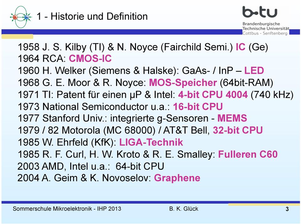 Noyce: MOS-Speicher (64bit-RAM) 1971 TI: Patent für einen µp & Intel: 4-bit CPU 4004 (740 khz) 1973 National Semiconductor u.a.: 16-bit CPU 1977 Stanford Univ.