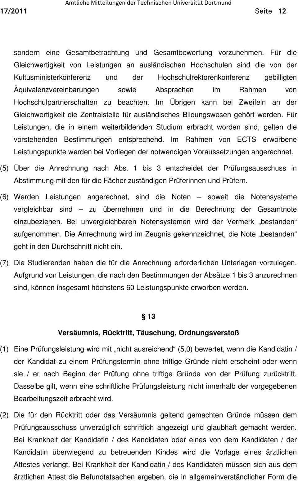 im Rahmen von Hochschulpartnerschaften zu beachten. Im Übrigen kann bei Zweifeln an der Gleichwertigkeit die Zentralstelle für ausländisches Bildungswesen gehört werden.