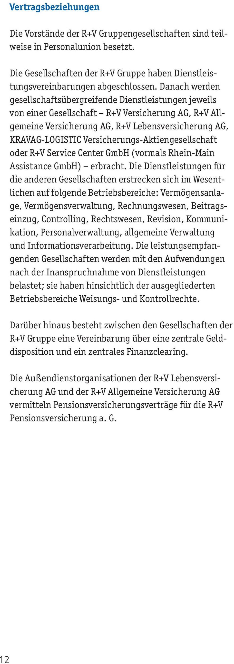 Versicherungs-Aktiengesellschaft oder R+V Service Center GmbH (vormals Rhein-Main Assistance GmbH) erbracht.