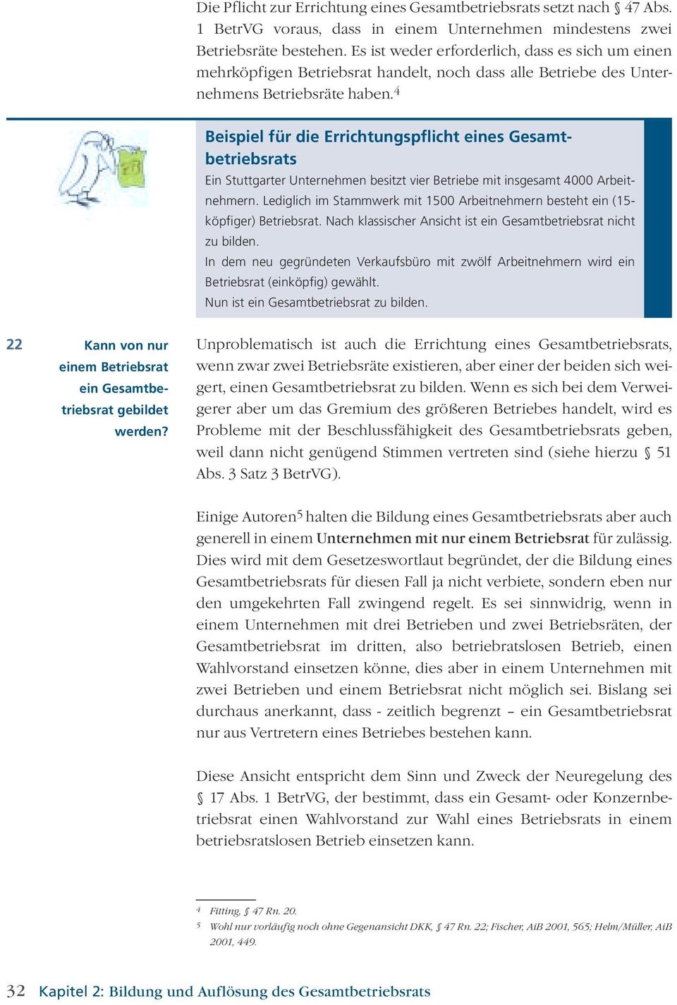 4 Beispiel für die Errichtungspflicht eines Gesamtbetriebsrats Ein Stuttgarter Unternehmen besitzt vier Betriebe mit insgesamt 4000 Arbeitnehmern.