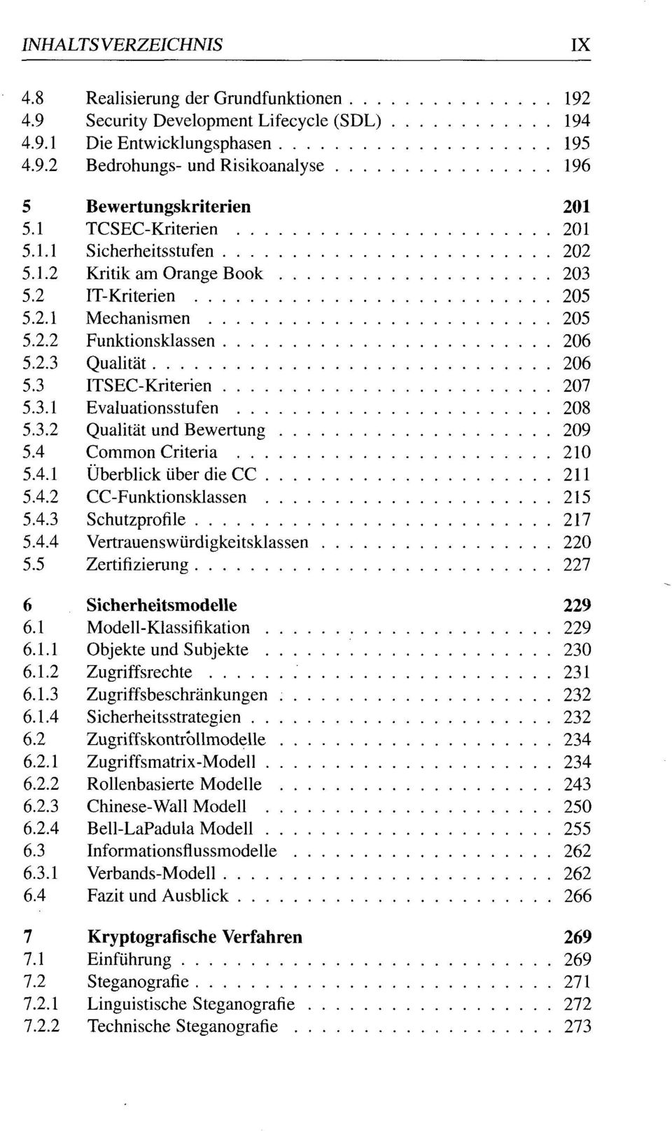 3.2 Qualität und Bewertung 209 5.4 Common Criteria 210 5.4.1 Überblick über die CC 211 5.4.2 CC-Funktionsklassen 215 5.4.3 Schutzprofile 217 5.4.4 Vertrauenswürdigkeitsklassen 220 5.