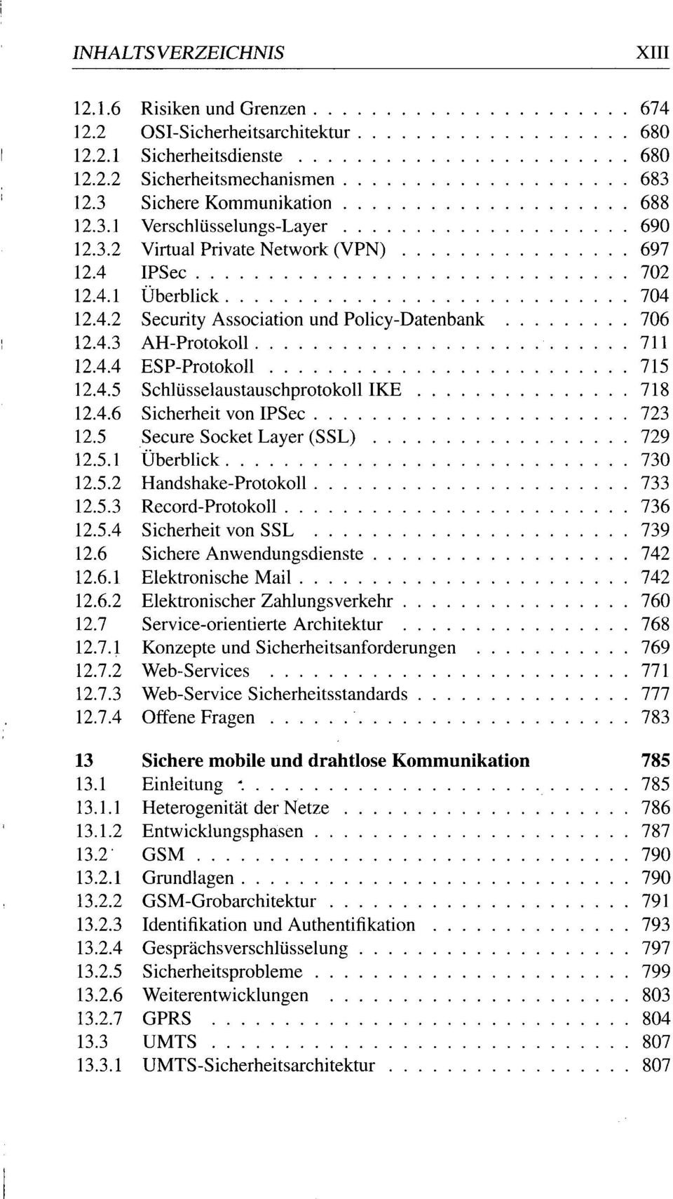 4.6 Sicherheit von IPSec 723 12.5 Secure Socket Layer (SSL) 729 12.5.1 Überblick 730 12.5.2 Handshake-Protokoll 733 12.5.3 Record-Protokoll 736 12.5.4 Sicherheit von SSL 739 12.