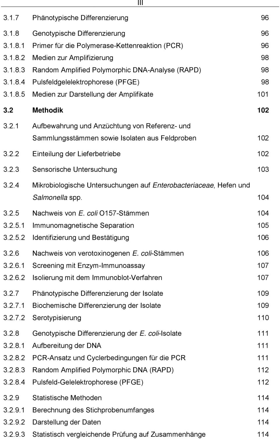 2.2 Einteilung der Lieferbetriebe 102 3.2.3 Sensorische Untersuchung 103 3.2.4 Mikrobiologische Untersuchungen auf Enterobacteriaceae, Hefen und Salmonella spp. 104 3.2.5 Nachweis von E.