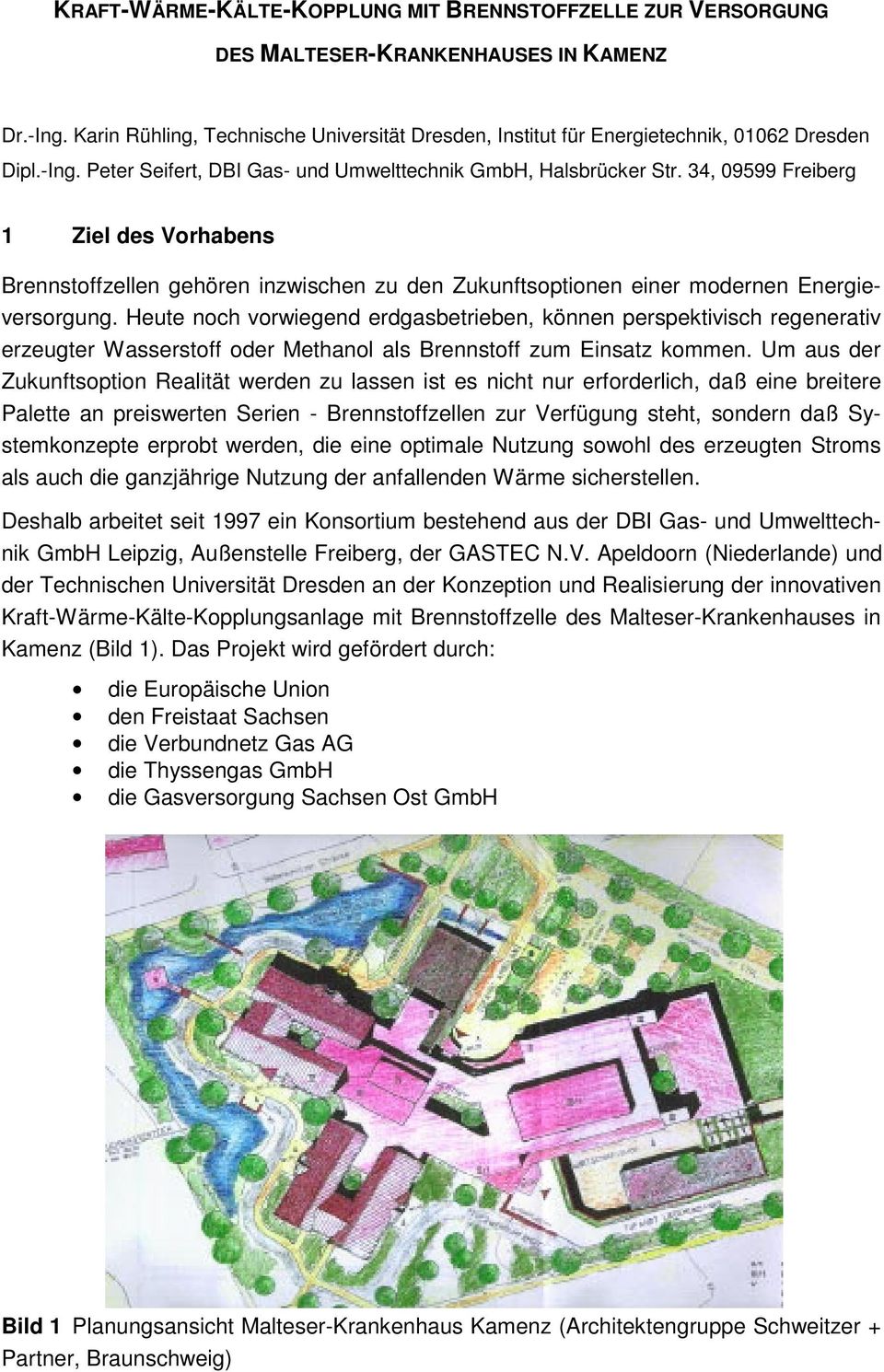 34, 9599 Freiberg 1 Ziel des Vorhabens Brennstoffzellen gehören inzwischen zu den Zukunftsoptionen einer modernen Energieversorgung.