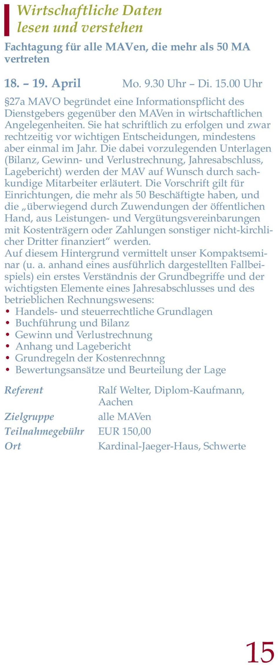 Sie hat schriftlich zu erfolgen und zwar rechtzeitig vor wichtigen Entscheidungen, mindestens aber einmal im Jahr.