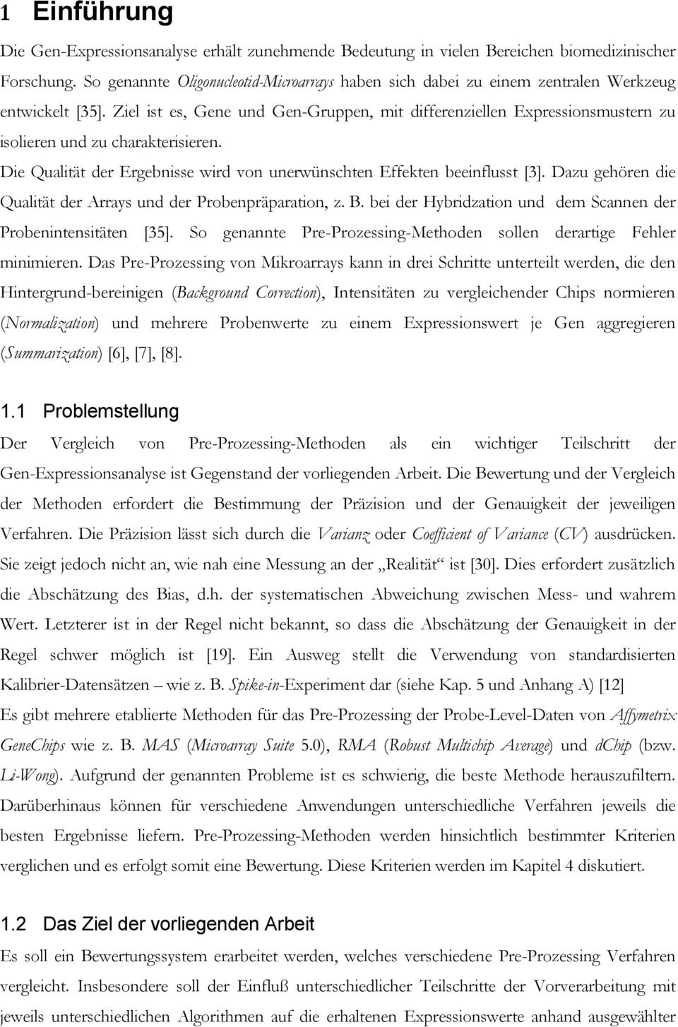 Ziel ist es, Gene und Gen-Gruppen, mit differenziellen Expressionsmustern zu isolieren und zu charakterisieren. Die Qualität der Ergebnisse wird von unerwünschten Effekten beeinflusst [3].