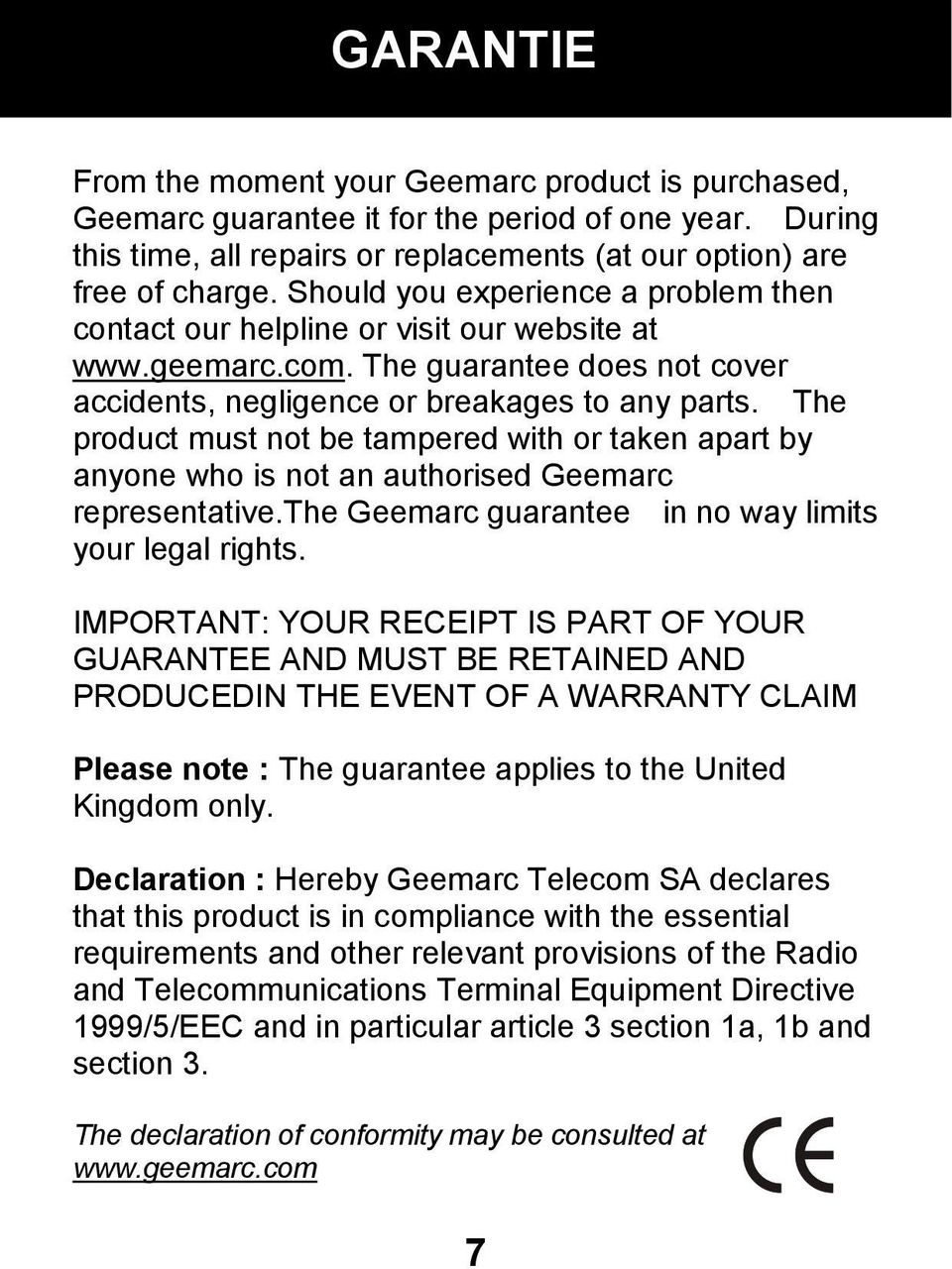 The product must not be tampered with or taken apart by anyone who is not an authorised Geemarc representative.the Geemarc guarantee in no way limits your legal rights.