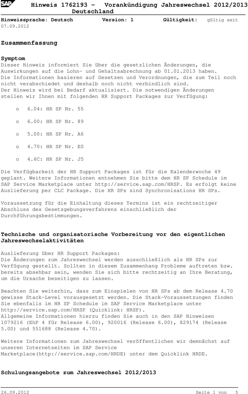 Die Infrmatinen basieren auf Gesetzen und Verrdnungen, die zum Teil nch nicht verabschiedet und deshalb nch nicht verbindlich sind. Der Hinweis wird bei Bedarf aktualisiert.