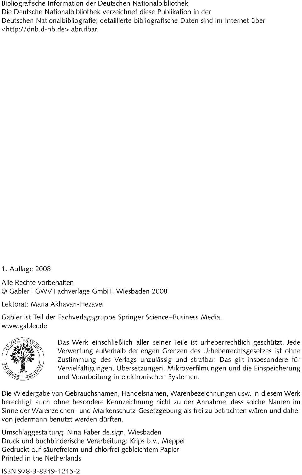 Auflage 2008 Alle Rechte vorbehalten Gabler GWV Fachverlage GmbH, Wiesbaden 2008 Lektorat: Maria Akhavan-Hezavei Gabler ist Teil der Fachverlagsgruppe Springer Science+Business Media. www.gabler.