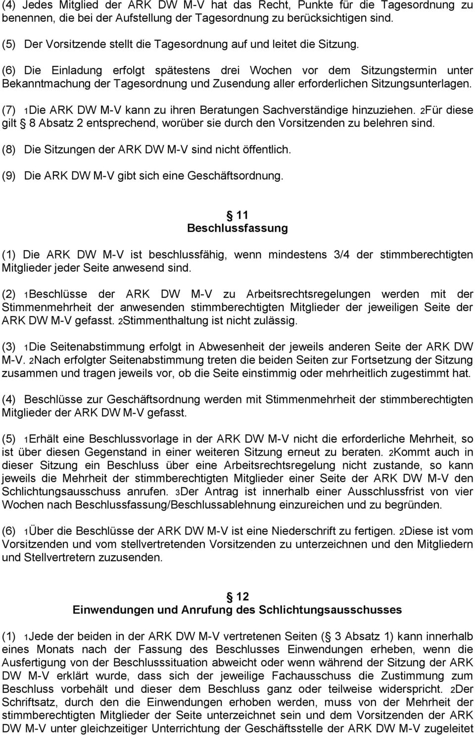 (6) Die Einladung erfolgt spätestens drei Wochen vor dem Sitzungstermin unter Bekanntmachung der Tagesordnung und Zusendung aller erforderlichen Sitzungsunterlagen.