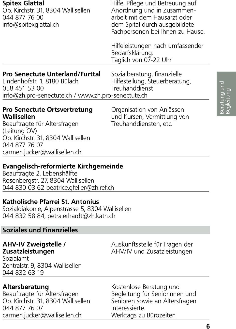 Hilfeleistungen nach umfassender Bedarfsklärung: Täglich von 07-22 Uhr Pro Senectute Unterland/Furttal Sozialberatung, finanzielle Lindenhofstr.