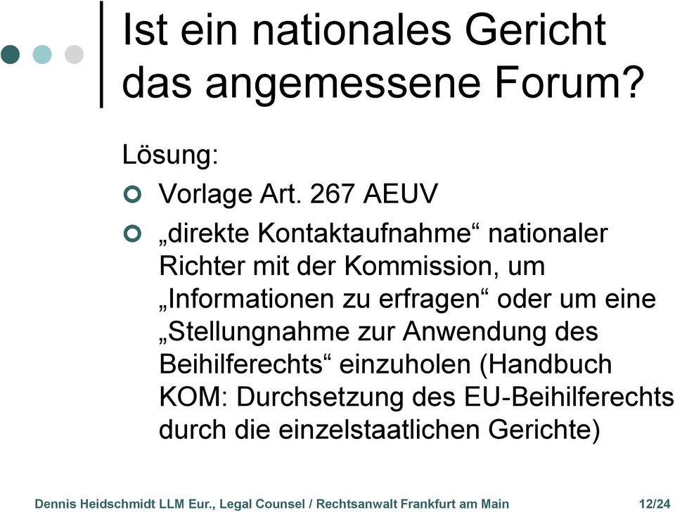 oder um eine Stellungnahme zur Anwendung des Beihilferechts einzuholen (Handbuch KOM: Durchsetzung des