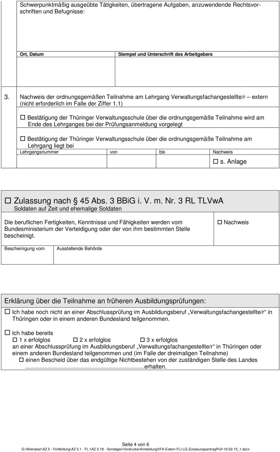 1) Bestätigung der Thüringer Verwaltungsschule über die ordnungsgemäße Teilnahme wird am Ende des Lehrganges bei der Prüfungsanmeldung vorgelegt Bestätigung der Thüringer Verwaltungsschule über die