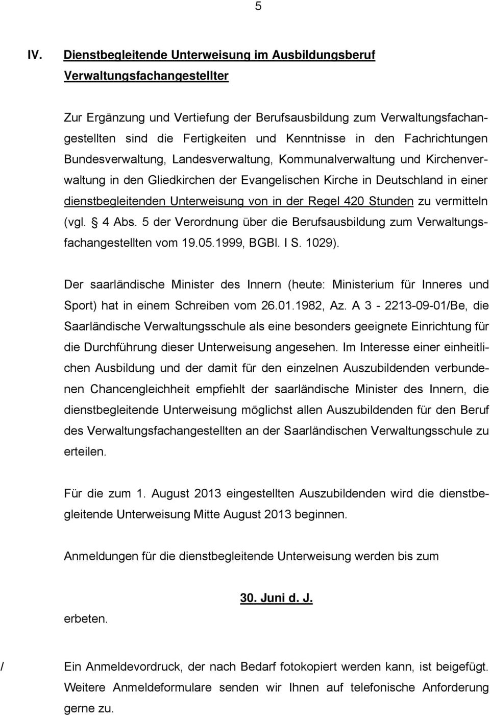 Unterweisung von in der Regel 420 Stunden zu vermitteln (vgl. 4 Abs. 5 der Verordnung über die Berufsausbildung zum Verwaltungsfachangestellten vom 19.05.1999, BGBl. I S. 1029).