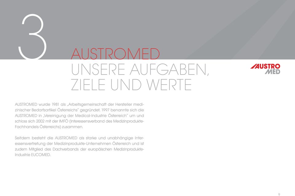 1997 benannte sich die AUSTROMED in Vereinigung der Medical-Industrie Österreich um und schloss sich 2002 mit der IMFÖ (Interessensverband