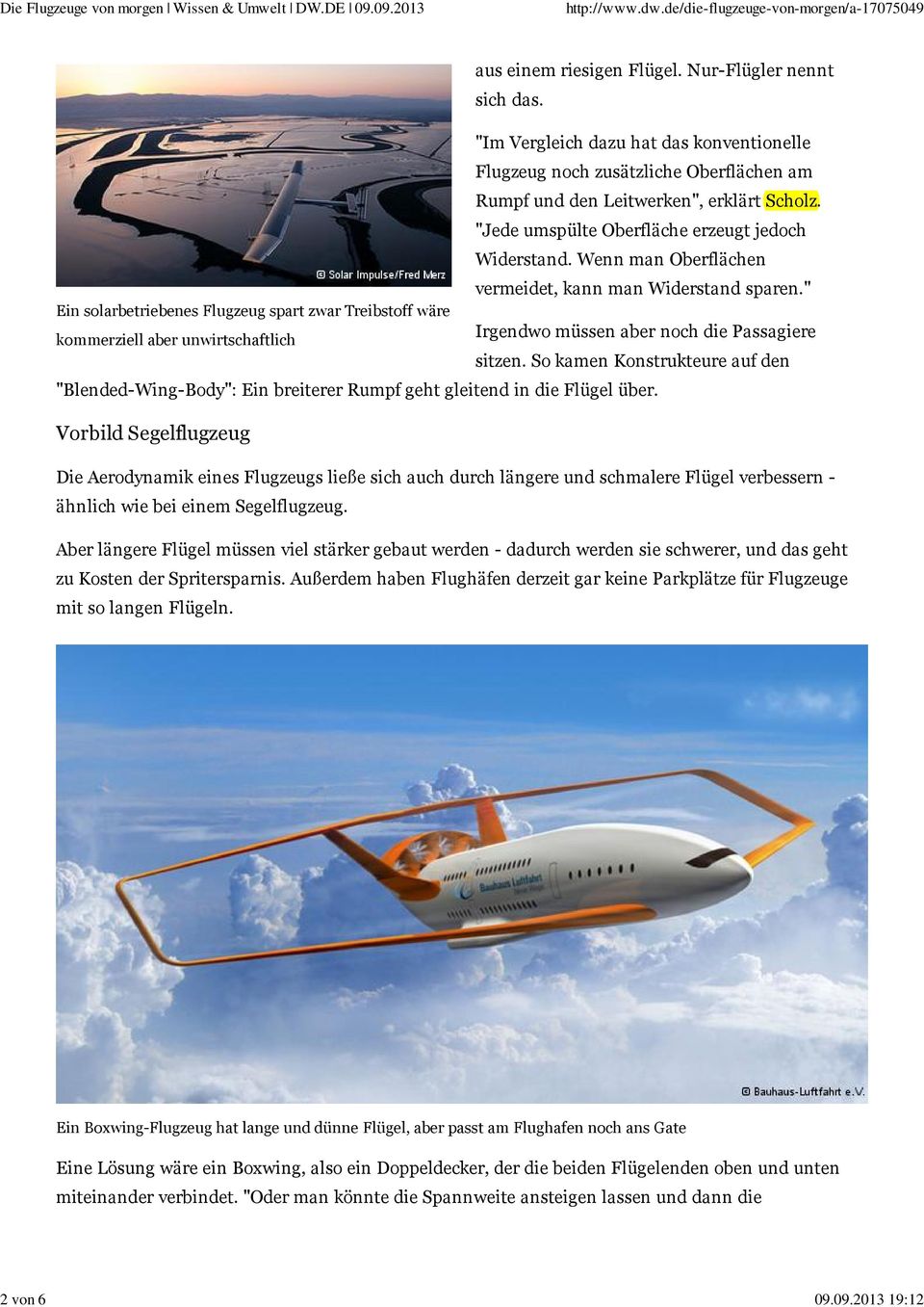 Wenn man Oberflächen vermeidet, kann man Widerstand sparen." Ein solarbetriebenes Flugzeug spart zwar Treibstoff wäre kommerziell aber unwirtschaftlich Irgendwo müssen aber noch die Passagiere sitzen.