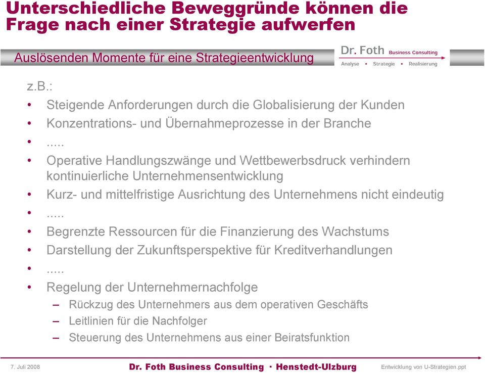 .. Operative Handlungszwänge und Wettbewerbsdruck verhindern kontinuierliche Unternehmensentwicklung Kurz- und mittelfristige Ausrichtung des Unternehmens nicht eindeutig.