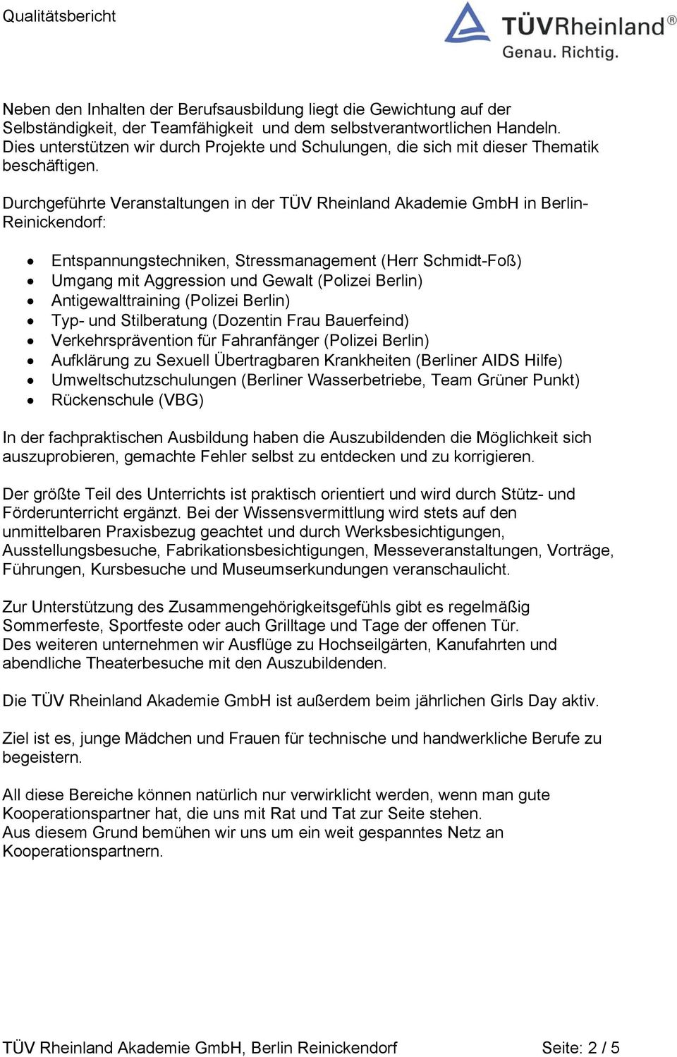 Durchgeführte Veranstaltungen in der TÜV Rheinland Akademie GmbH in Berlin- Reinickendorf: Entspannungstechniken, Stressmanagement (Herr Schmidt-Foß) Umgang mit Aggression und Gewalt (Polizei Berlin)
