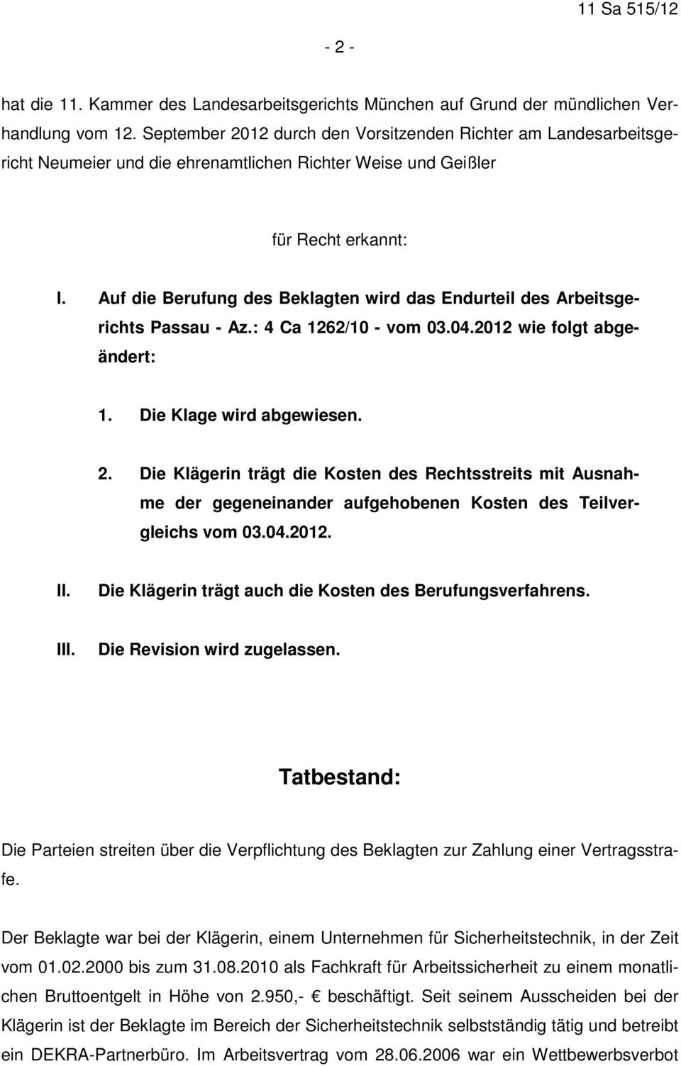 Auf die Berufung des Beklagten wird das Endurteil des Arbeitsgerichts Passau - Az.: 4 Ca 1262/10 - vom 03.04.2012 wie folgt abgeändert: 1. Die Klage wird abgewiesen. 2.
