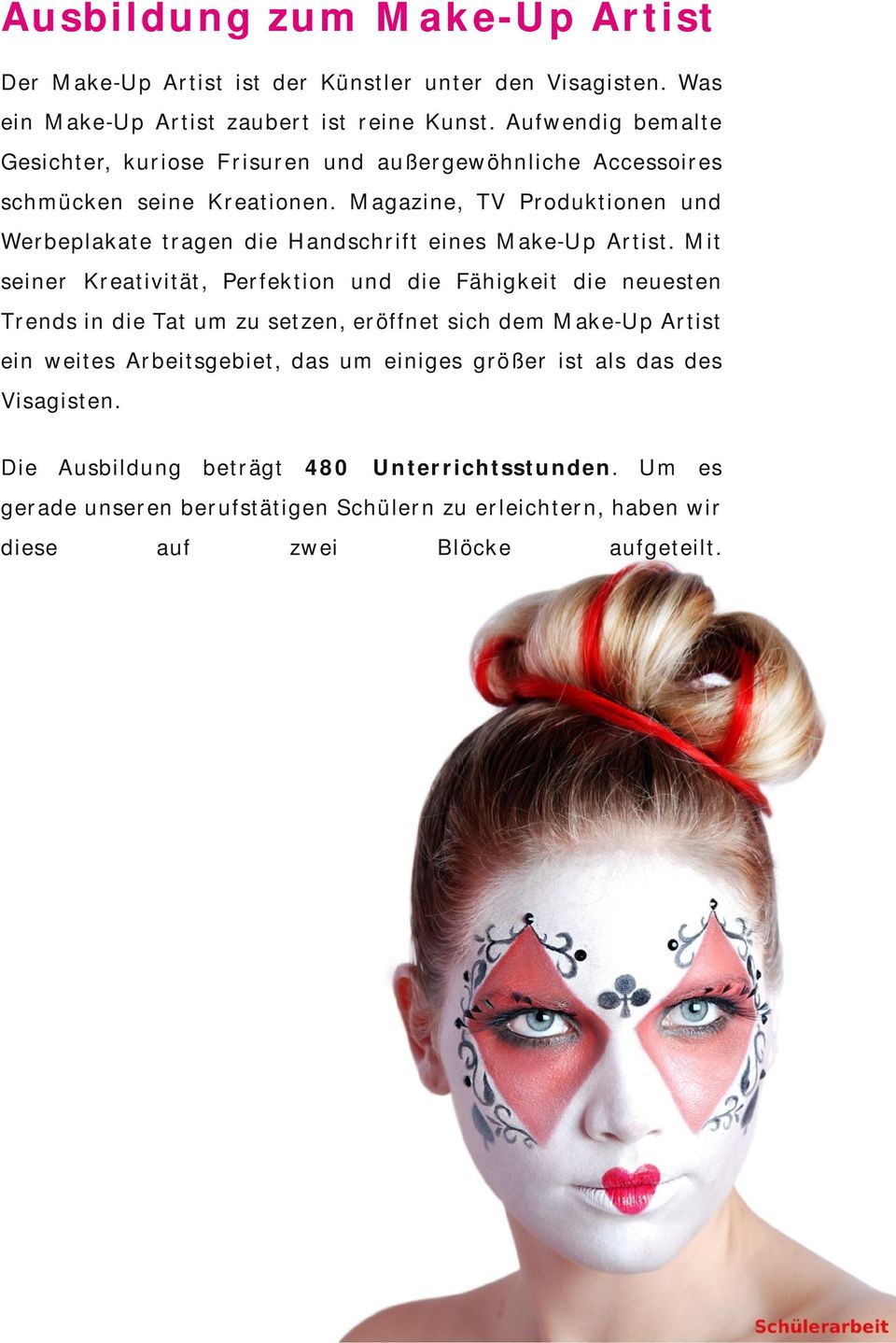 Magazine, TV Produktionen und Werbeplakate tragen die Handschrift eines Make-Up Artist.