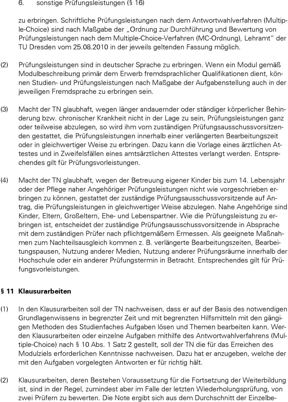 (MC-Ordnung), Lehramt der TU Dresden vom 25.08.2010 in der jeweils geltenden Fassung möglich. (2) Prüfungsleistungen sind in deutscher Sprache zu erbringen.