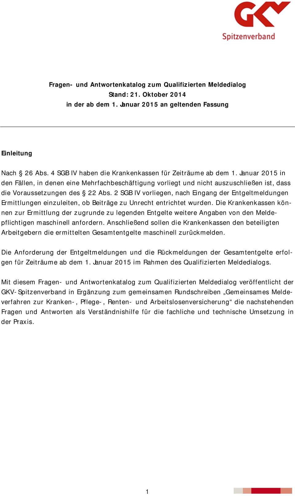 2 SGB IV vorliegen, nach Eingang der Entgeltmeldungen Ermittlungen einzuleiten, ob Beiträge zu Unrecht entrichtet wurden.