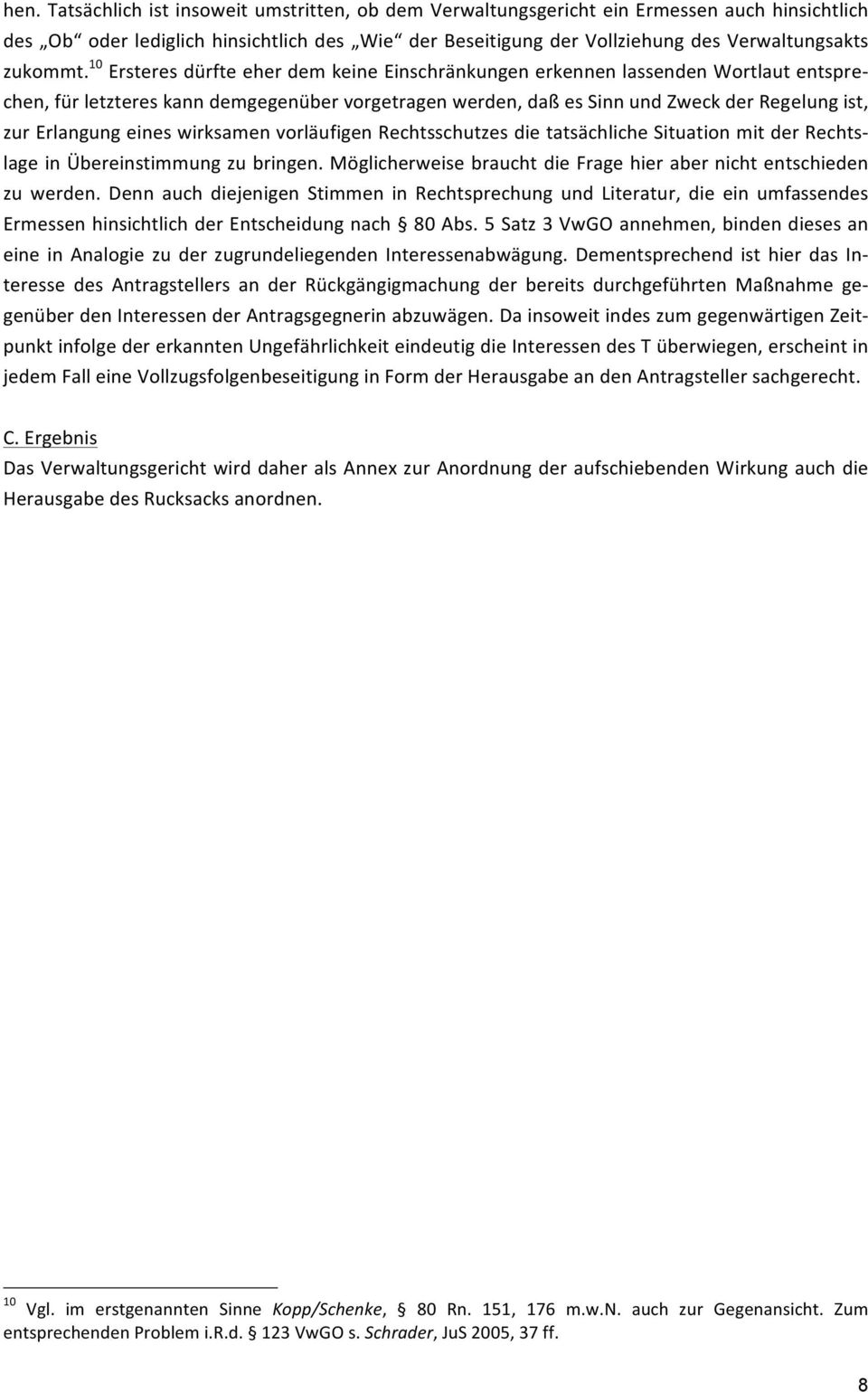 10 Ersteres dürfte eher dem keine Einschränkungen erkennen lassenden Wortlaut entspre- chen, für letzteres kann demgegenüber vorgetragen werden, daß es Sinn und Zweck der Regelung ist, zur Erlangung