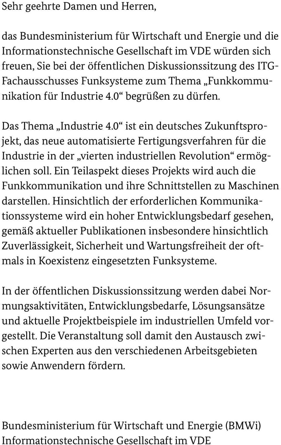 0 ist ein deutsches Zukunftsprojekt, das neue automatisierte Fertigungsverfahren für die Industrie in der vierten industriellen Revolution ermöglichen soll.