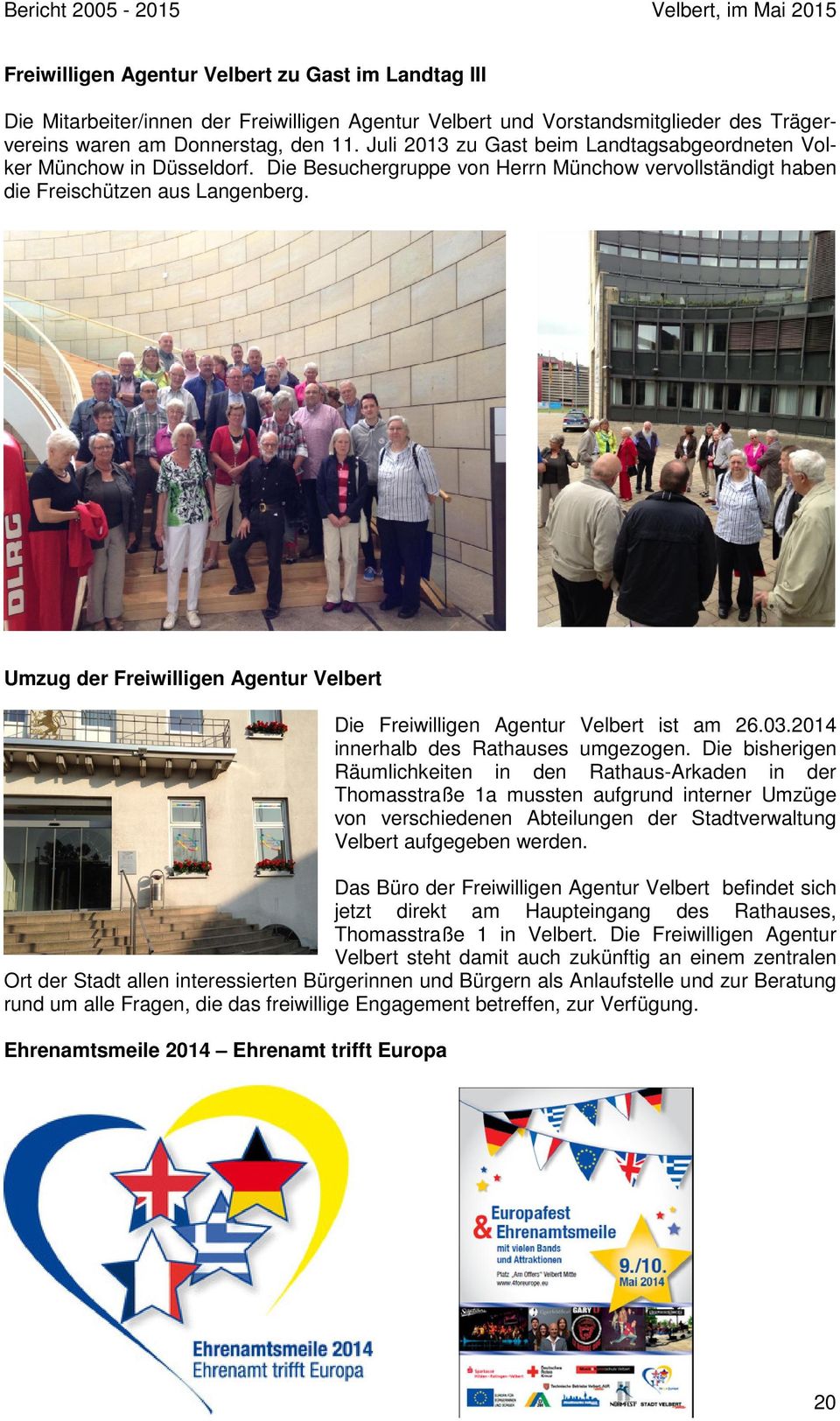 Umzug der Freiwilligen Agentur Velbert Die Freiwilligen Agentur Velbert ist am 26.03.2014 innerhalb des Rathauses umgezogen.