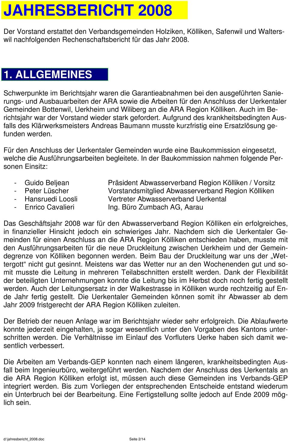 Bottenwil, Uerkheim und Wiliberg an die ARA Region Kölliken. Auch im Berichtsjahr war der Vorstand wieder stark gefordert.