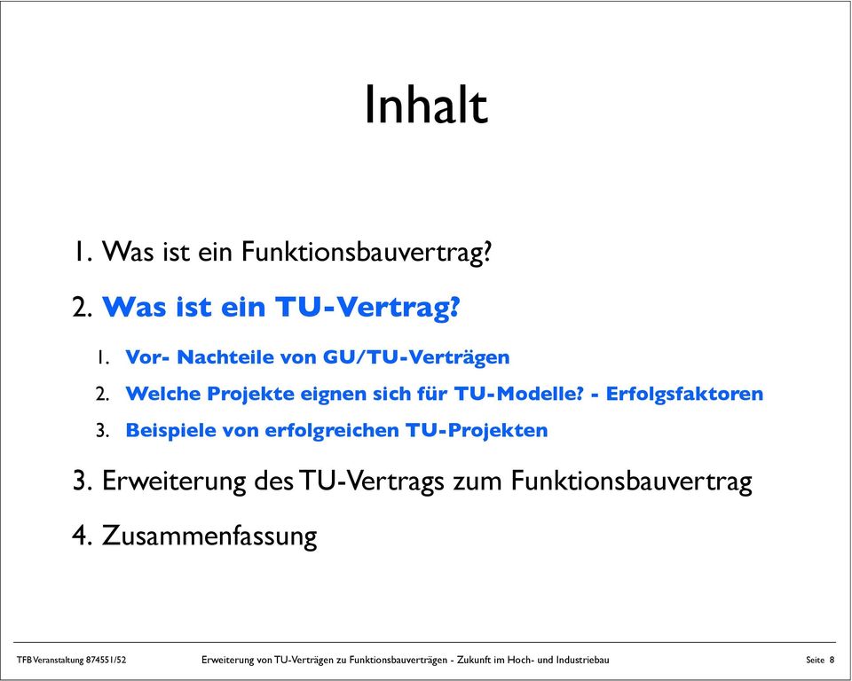 Beispiele von erfolgreichen TU-Projekten 3. Erweiterung des TU-Vertrags zum Funktionsbauvertrag 4.