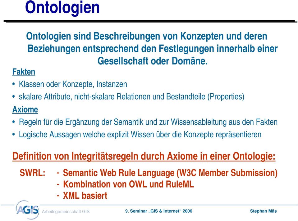 der Semantik und zur Wissensableitung aus den Fakten Logische Aussagen welche explizit Wissen über die Konzepte repräsentieren Definition von