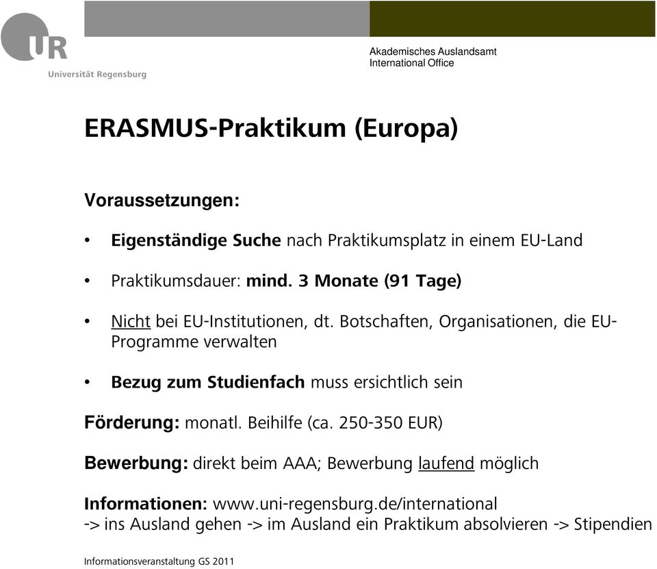 Botschaften, Organisationen, die EU- Programme verwalten Bezug zum Studienfach muss ersichtlich sein Förderung: monatl.