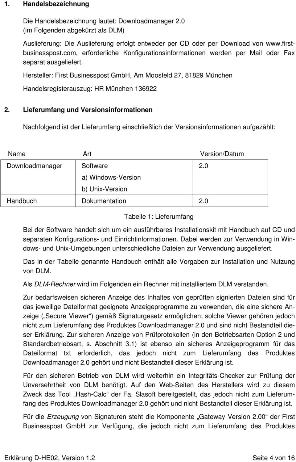 Hersteller: First Businesspost GmbH, Am Moosfeld 27, 81829 München Handelsregisterauszug: HR München 136922 2.