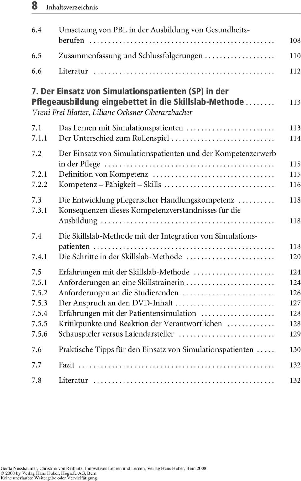 ....... 113 Vreni Frei Blatter, Liliane Ochsner Oberarzbacher 7.1 Das Lernen mit Simulationspatienten........................ 113 7.1.1 Der Unterschied zum Rollenspiel............................ 114 7.