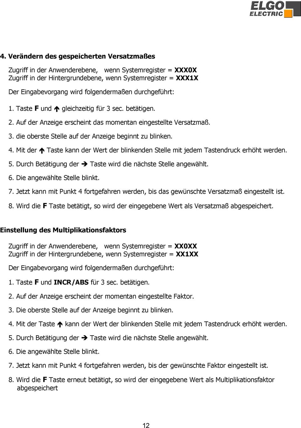 4. Mit der Taste kann der Wert der blinkenden Stelle mit jedem Tastendruck erhöht werden. 5. Durch Betätigung der Taste wird die nächste Stelle angewählt. 6. Die angewählte Stelle blinkt. 7.