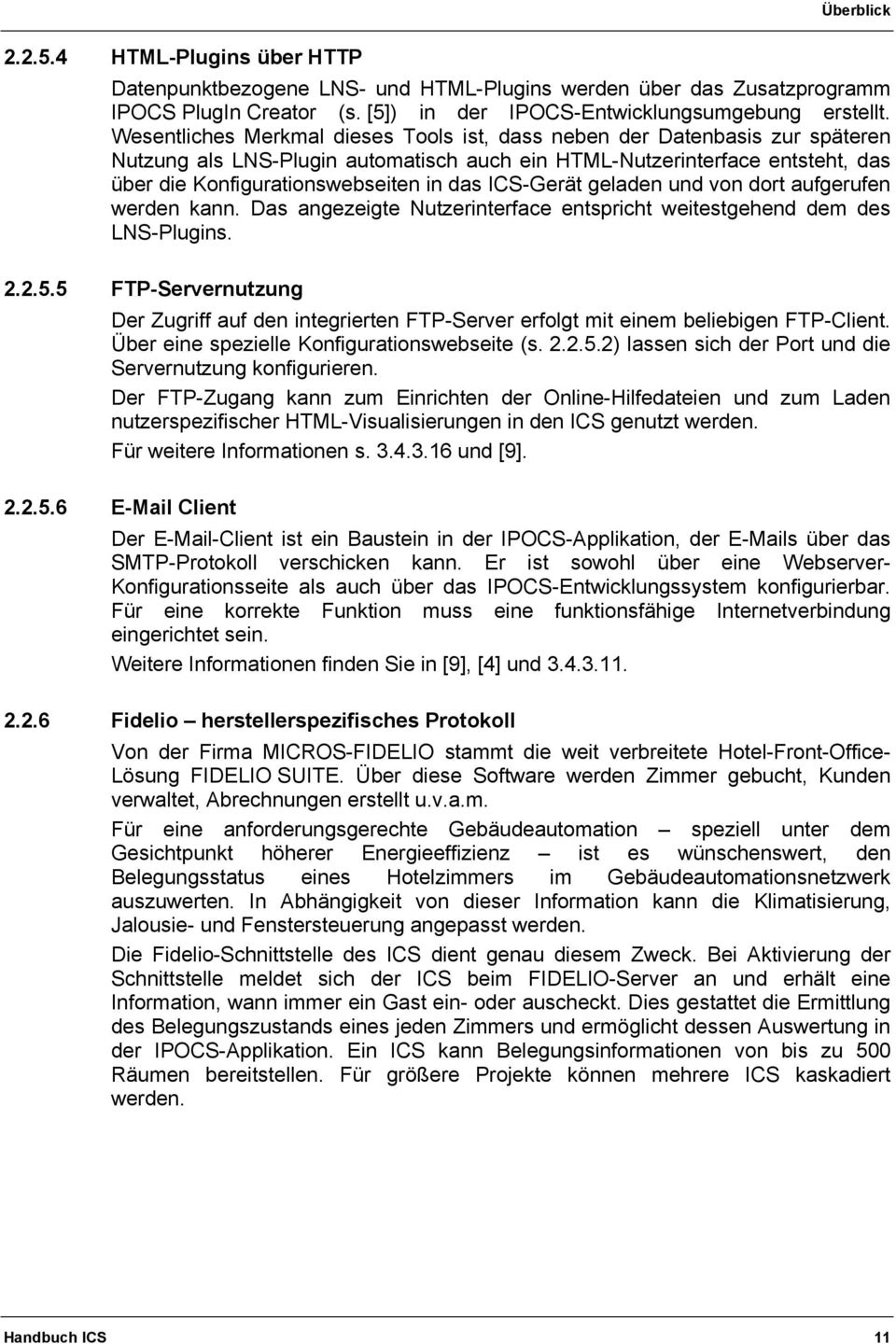 ICS-Gerät geladen und von dort aufgerufen werden kann. Das angezeigte Nutzerinterface entspricht weitestgehend dem des LNS-Plugins. 2.2.5.