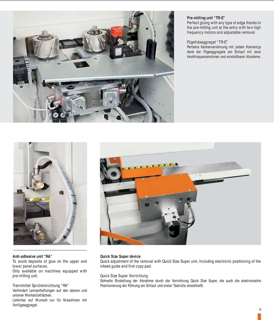 Anti-adhesive unit RA To avoid deposits of glue on the upper and lower panel surfaces. Only available on machines equipped with pre-milling unit.