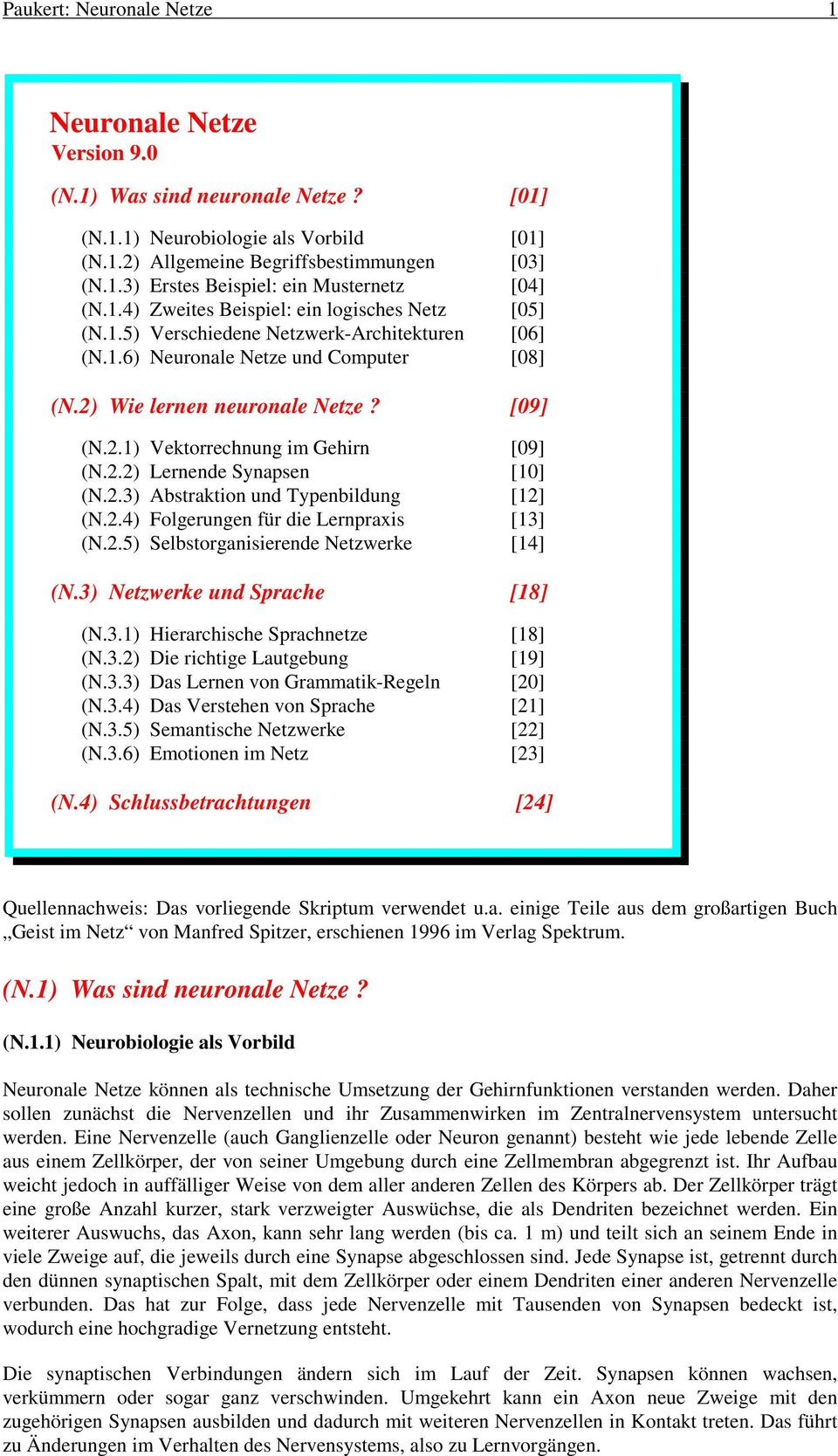 2.2) Lernende Synapsen [10] (N.2.3) Abstraktion und Typenbildung [12] (N.2.4) Folgerungen für die Lernpraxis [13] (N.2.5) Selbstorganisierende Netzwerke [14] (N.3) Netzwerke und Sprache [18] (N.3.1) Hierarchische Sprachnetze [18] (N.