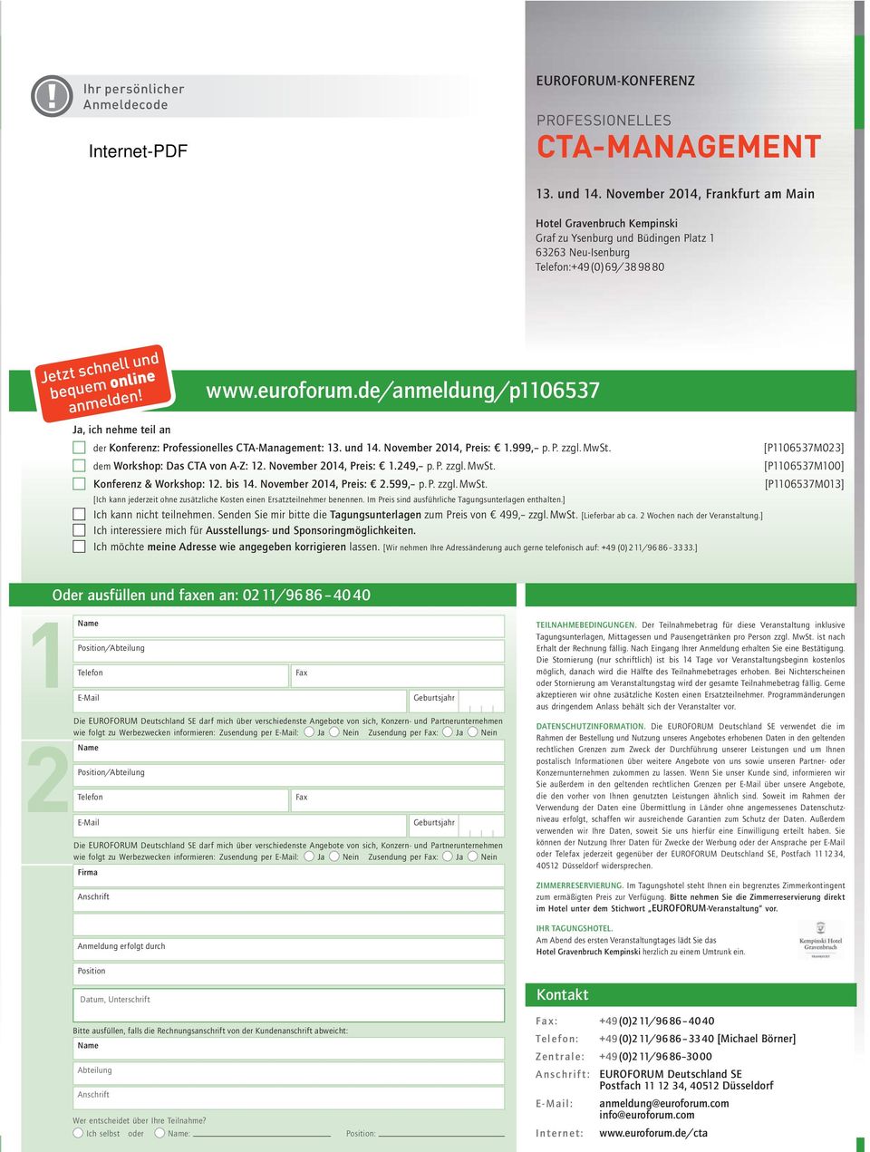 Ja, ich nehme teil an www.euroforum.de/anmeldung/p1106537 der Konferenz: Professionelles CTA-Management: 13. und 14. November 2014, Preis: 1.999, p. P. zzgl. MwSt. dem Workshop: Das CTA von A-Z: 12.