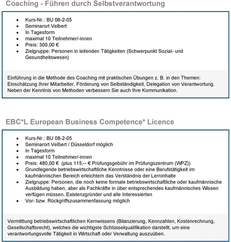 Neben der Kenntnis von Methoden verbessern Sie auch Ihre Kommunikation. EBC*L European Business Competence* Licence Kurs-Nr.