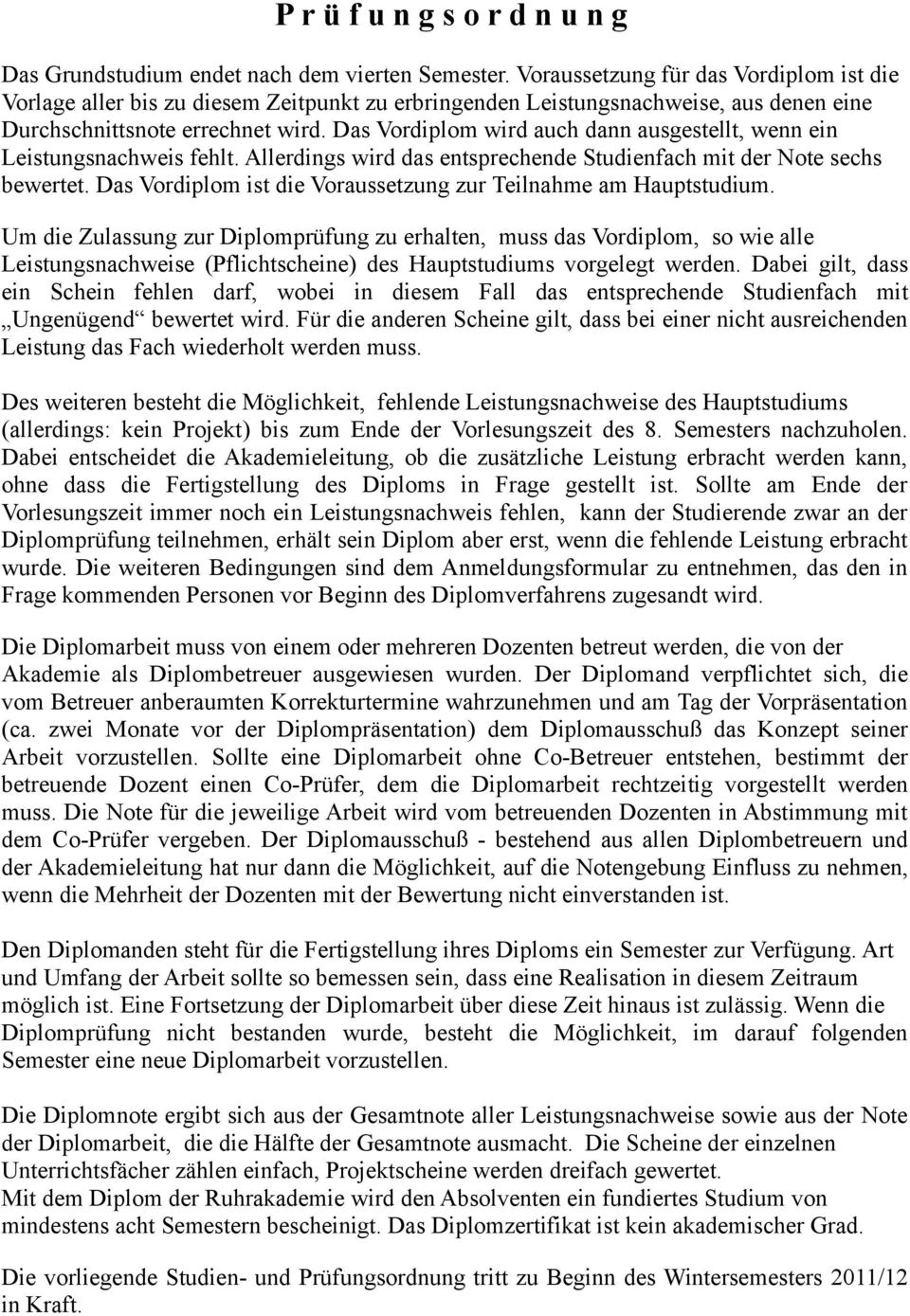 Das Vordiplom wird auch dann ausgestellt, wenn ein Leistungsnachweis fehlt. Allerdings wird das entsprechende Studienfach mit der Note sechs bewertet.