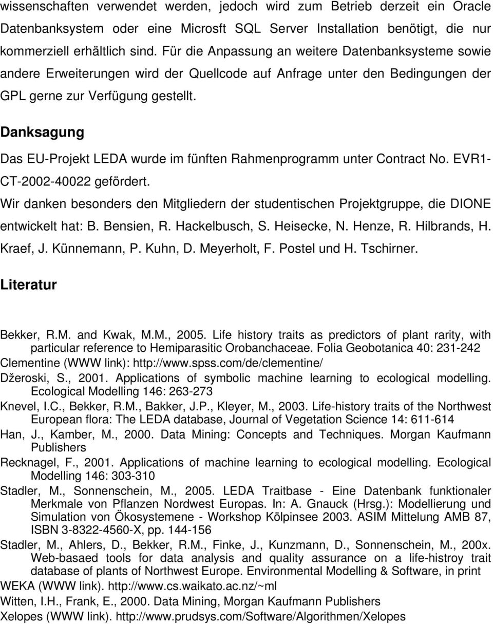Danksagung Das EU-Projekt LEDA wurde im fünften Rahmenprogramm unter Contract No. EVR1- CT-2002-40022 gefördert.