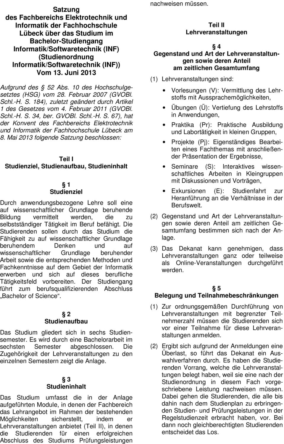 Schl.-H. S. 34, ber. GVOBl. Schl.-H. S. 67), hat der Konvent des Fachbereichs Elektrotechnik und Informatik der Fachhochschule Lübeck am 8.